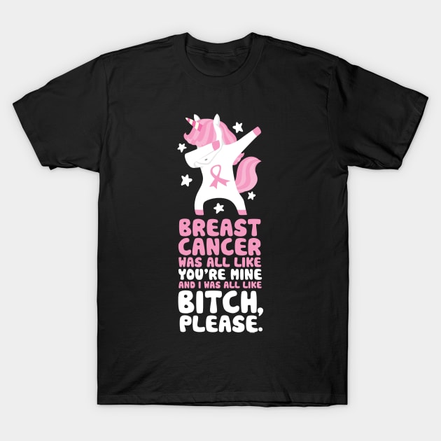 Breast Cancer Funny Bitch Please Quote | Unicorn T-Shirt by jomadado